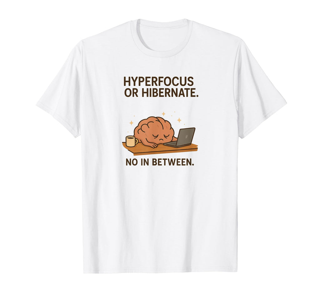 Hyperfocus Or Hibernate Funny Brain T-Shirt - Aesthetic Graphic for Adults - T-Shirt, Sweatshirt, Hoodie