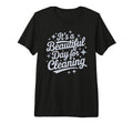 Its Beautiful Day Cleaning Dog Mom T-Shirt - Trendy Graphic Men Women - T-Shirt, Sweatshirt, Hoodie