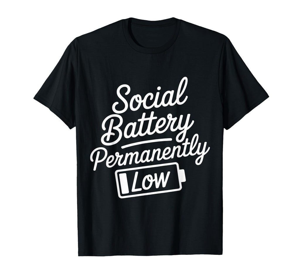 Social Battery Permanently Low T-Shirt - Casual Everyday Wear Men Women - T-Shirt, Sweatshirt, Hoodie