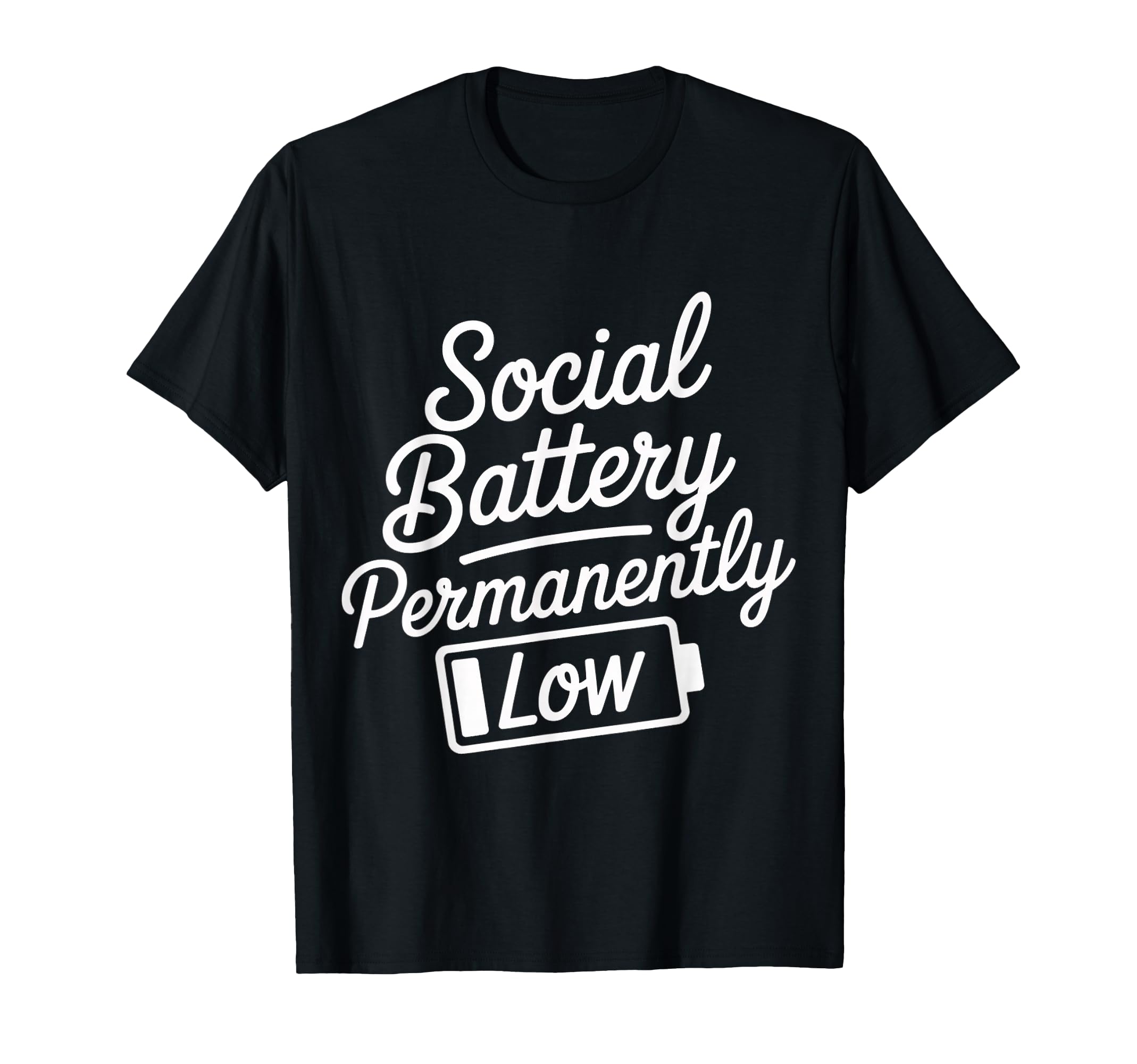 Social Battery Permanently Low T-Shirt - Casual Everyday Wear Men Women - T-Shirt, Sweatshirt, Hoodie