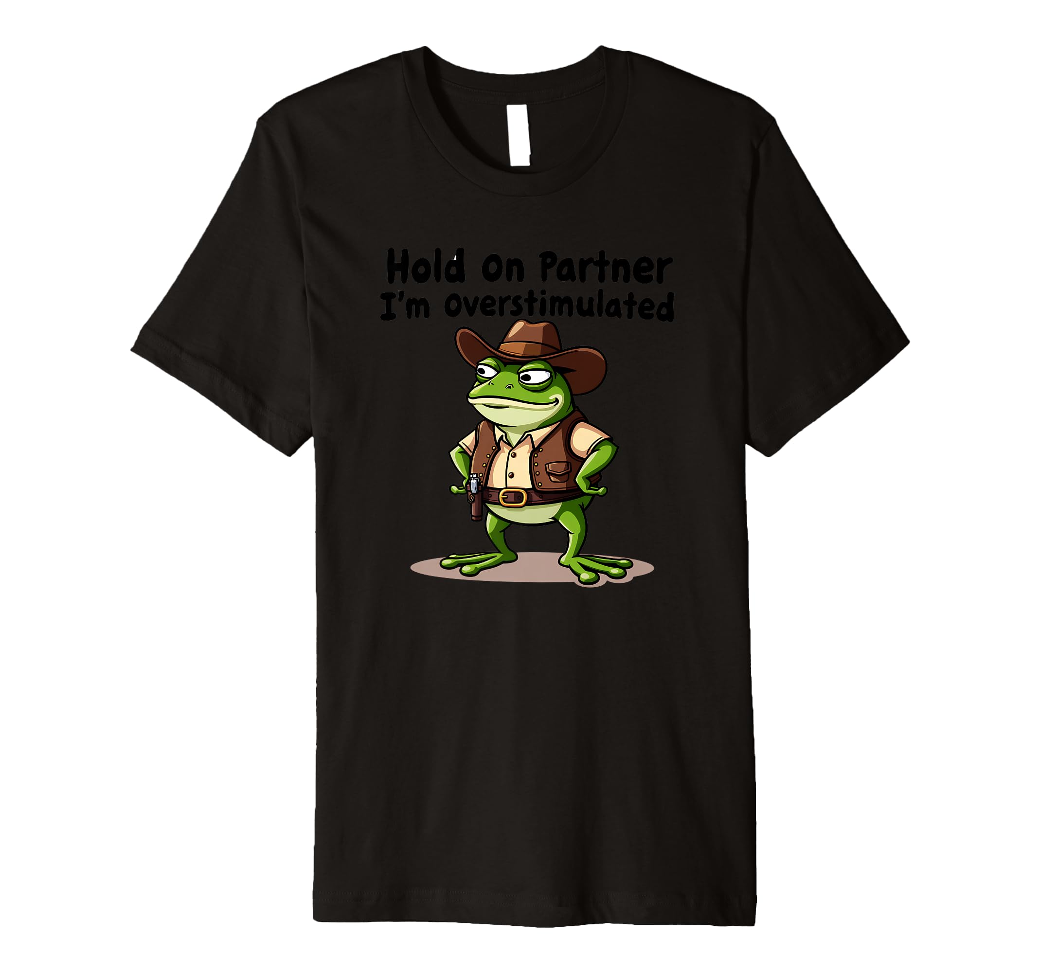 Hold Partner Im Overstimulated Western T-Shirt - Fun Novelty Design Unisex - T-Shirt, Sweatshirt, Hoodie