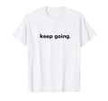 Keep Going Period Motivational T-Shirt - Aesthetic Graphic for Adults - T-Shirt, Sweatshirt, Hoodie