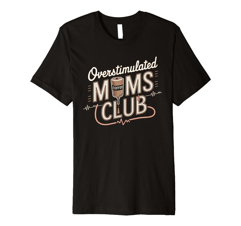 Overstimulated Moms Club Mom Depression T-Shirt - Graphic Print Men Women - T-Shirt, Sweatshirt, Hoodie
