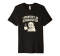 I Identify As Exhausted Funny Tired T-Shirt - Custom Art Print Men Women - T-Shirt, Sweatshirt, Hoodie