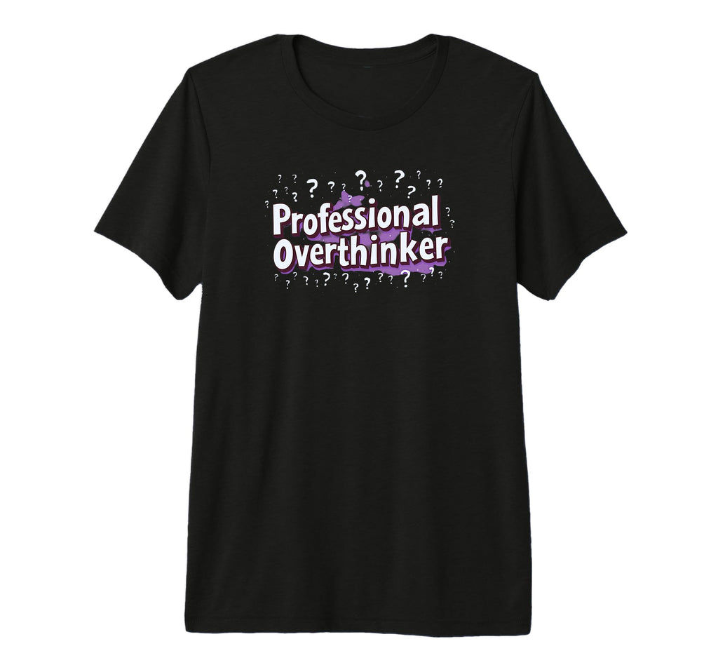 Professional Overthinker Funny Office T-Shirt - Trendy Graphic for Adults - T-Shirt, Sweatshirt, Hoodie