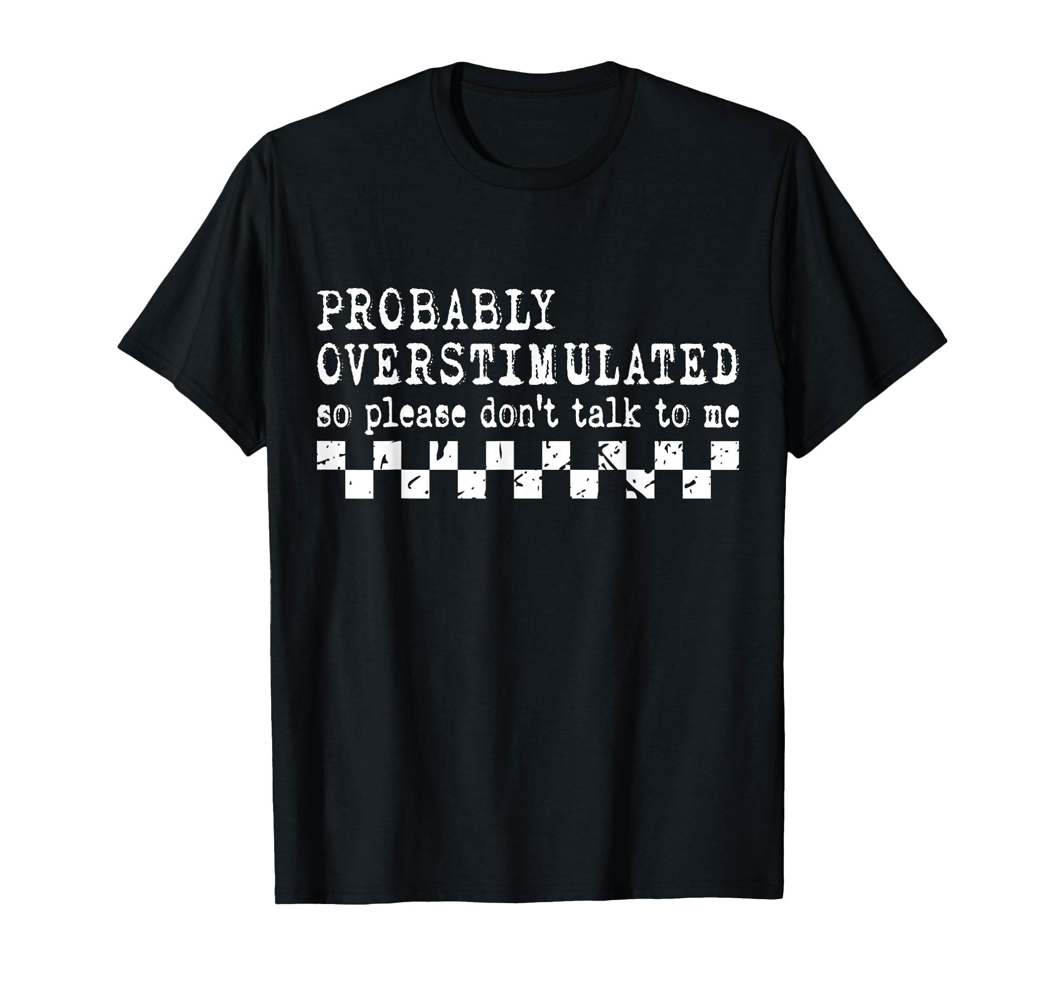 Overstimulated Funny Sarcastic T-Shirt - Novelty Apparel Men Women - T-Shirt, Sweatshirt, Hoodie
