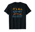 Its All Right Not To Be All Right T-Shirt - Trendy Graphic for Adults - T-Shirt, Sweatshirt, Hoodie