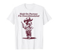 Hold Partner Im Overstimulated T-Shirt - Casual Everyday Wear Men Women - T-Shirt, Sweatshirt, Hoodie