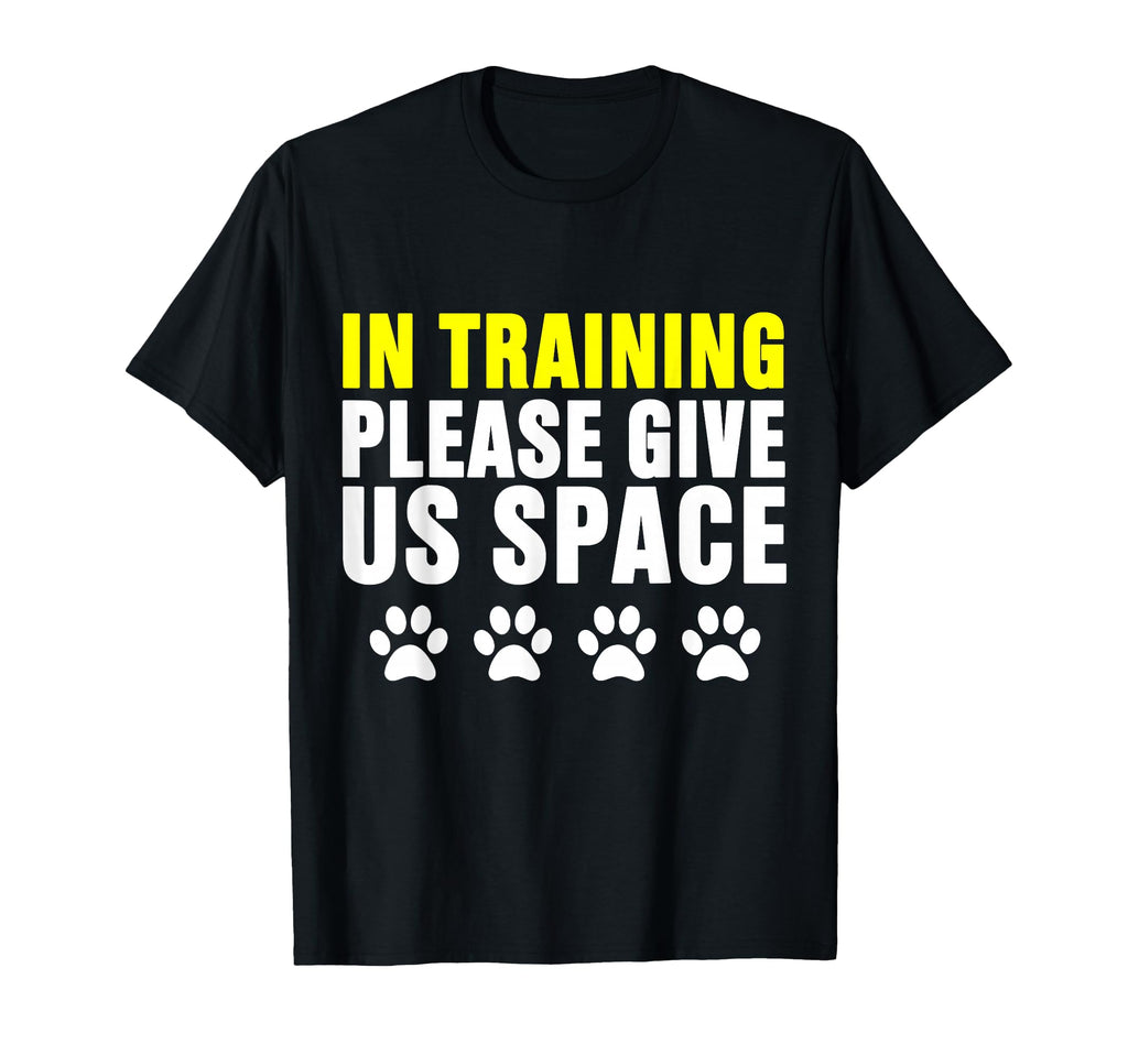 Training Please Give Us Space Dog T-Shirt - Graphic Print Men Women - T-Shirt, Sweatshirt, Hoodie