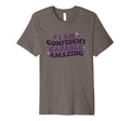I Am Confident Capable Amazing T-Shirt - Aesthetic Graphic Unisex - T-Shirt, Sweatshirt, Hoodie