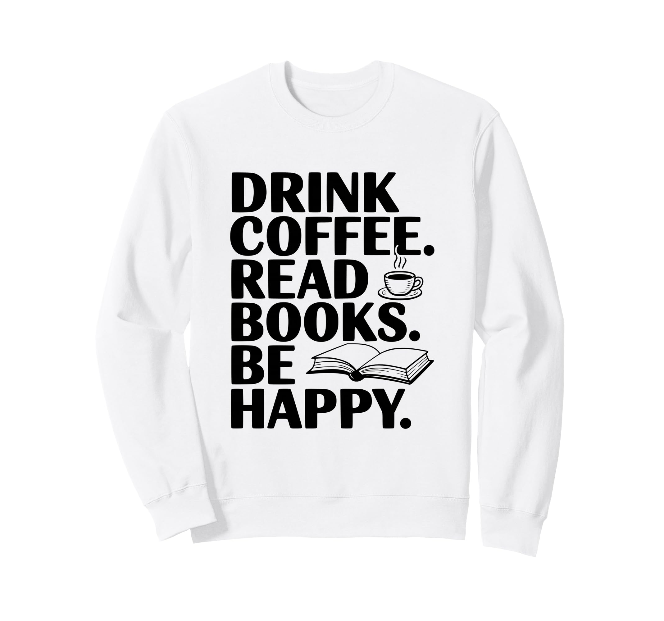 Drink Coffee Read Books Be Happy Sweatshirt - Aesthetic Graphic Unisex - T-Shirt, Sweatshirt, Hoodie