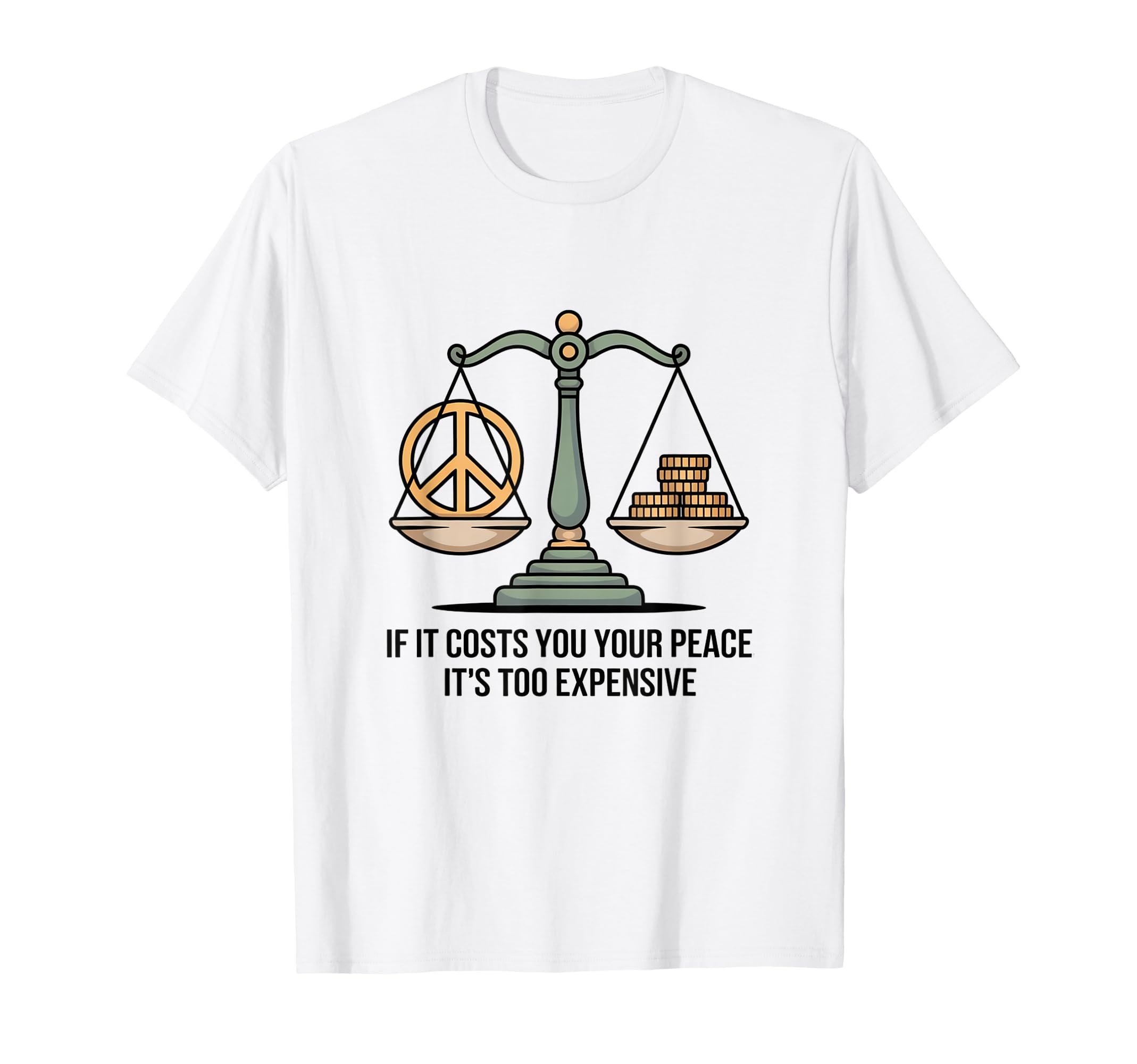 If It Costs You Your Peace Its Too T-Shirt - Fun Novelty Design for Adults - T-Shirt, Sweatshirt, Hoodie