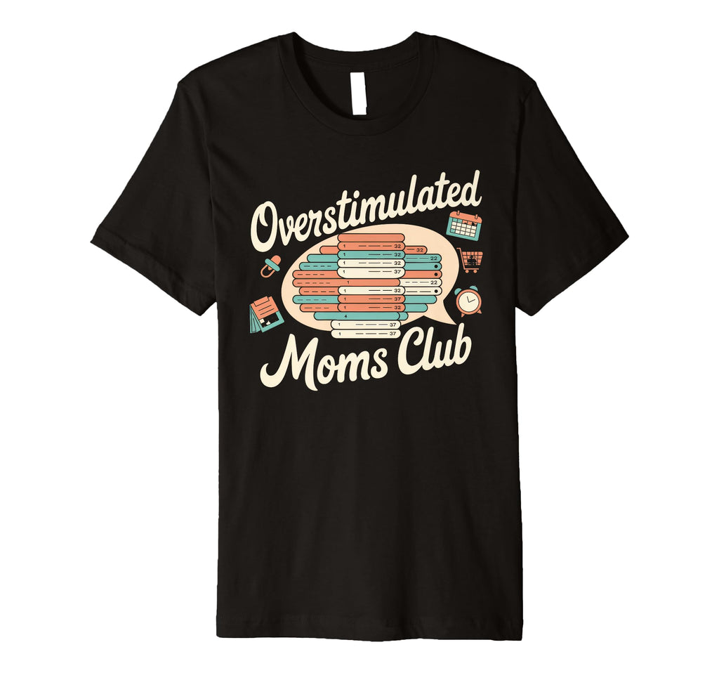 Overstimulated Moms Club Mom Depression T-Shirt - Trendy Graphic Men Women - T-Shirt, Sweatshirt, Hoodie