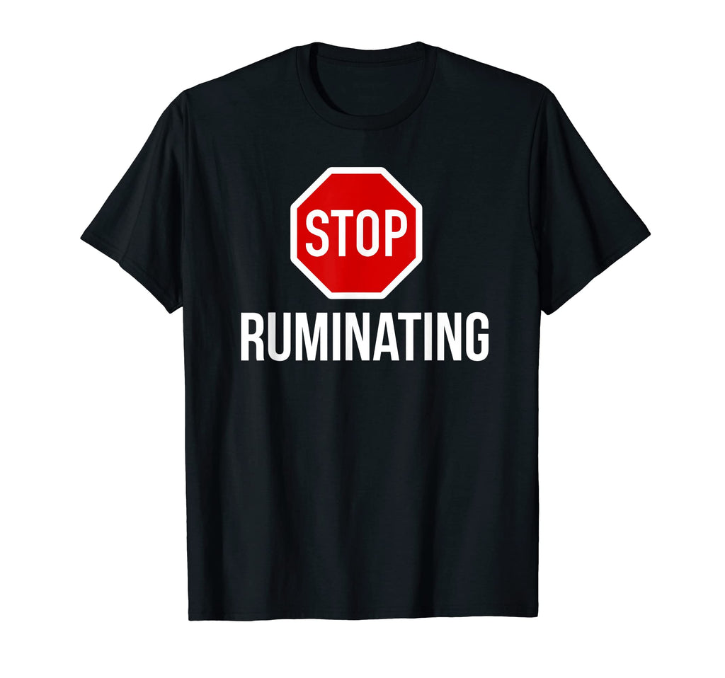 Stop Ruminating Stop Sign T-Shirt - Unique Graphic Unisex - T-Shirt, Sweatshirt, Hoodie