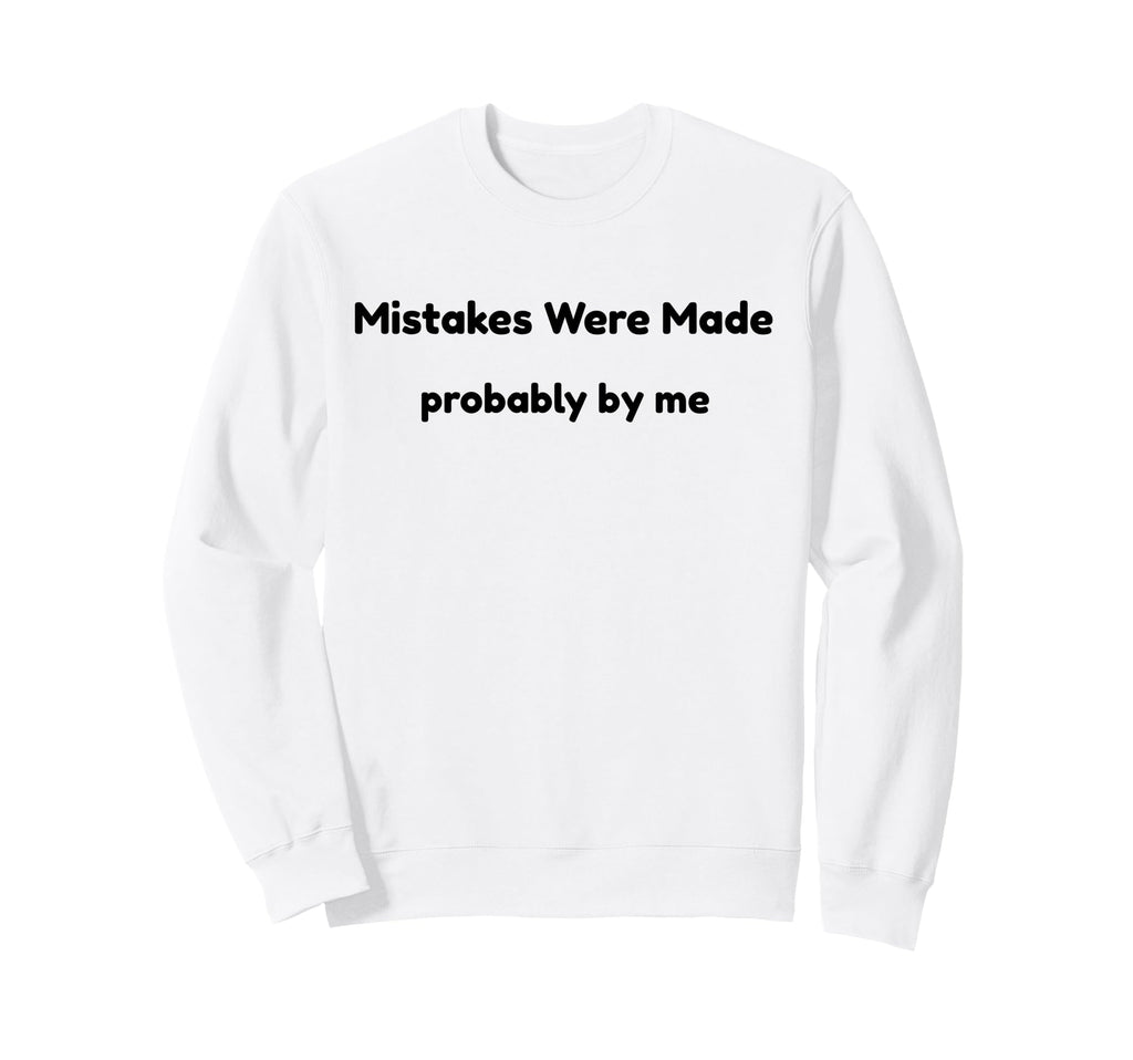 Funny Mistakes Were Made Probably Sweatshirt - Aesthetic Graphic Men Women - T-Shirt, Sweatshirt, Hoodie