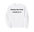 Funny Mistakes Were Made Probably Sweatshirt - Aesthetic Graphic Men Women - T-Shirt, Sweatshirt, Hoodie