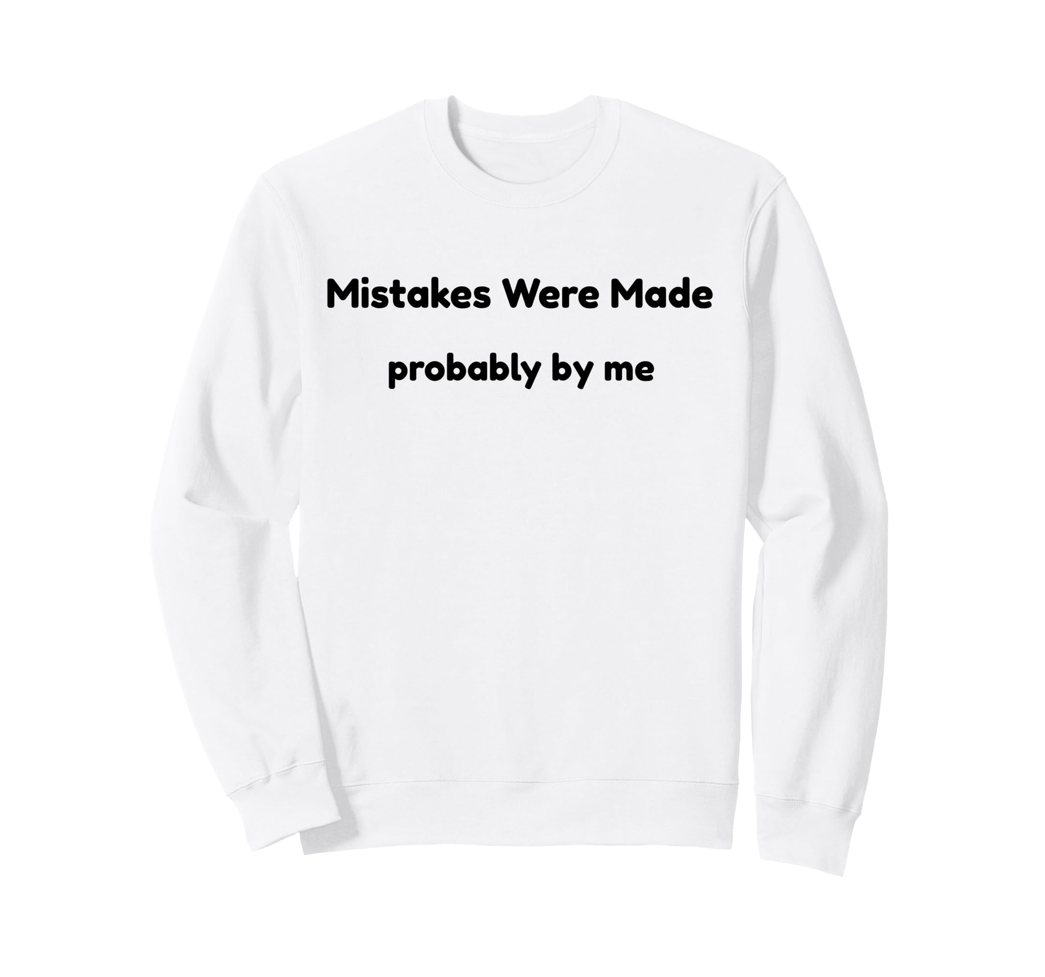 Funny Mistakes Were Made Probably Sweatshirt - Aesthetic Graphic Men Women - T-Shirt, Sweatshirt, Hoodie