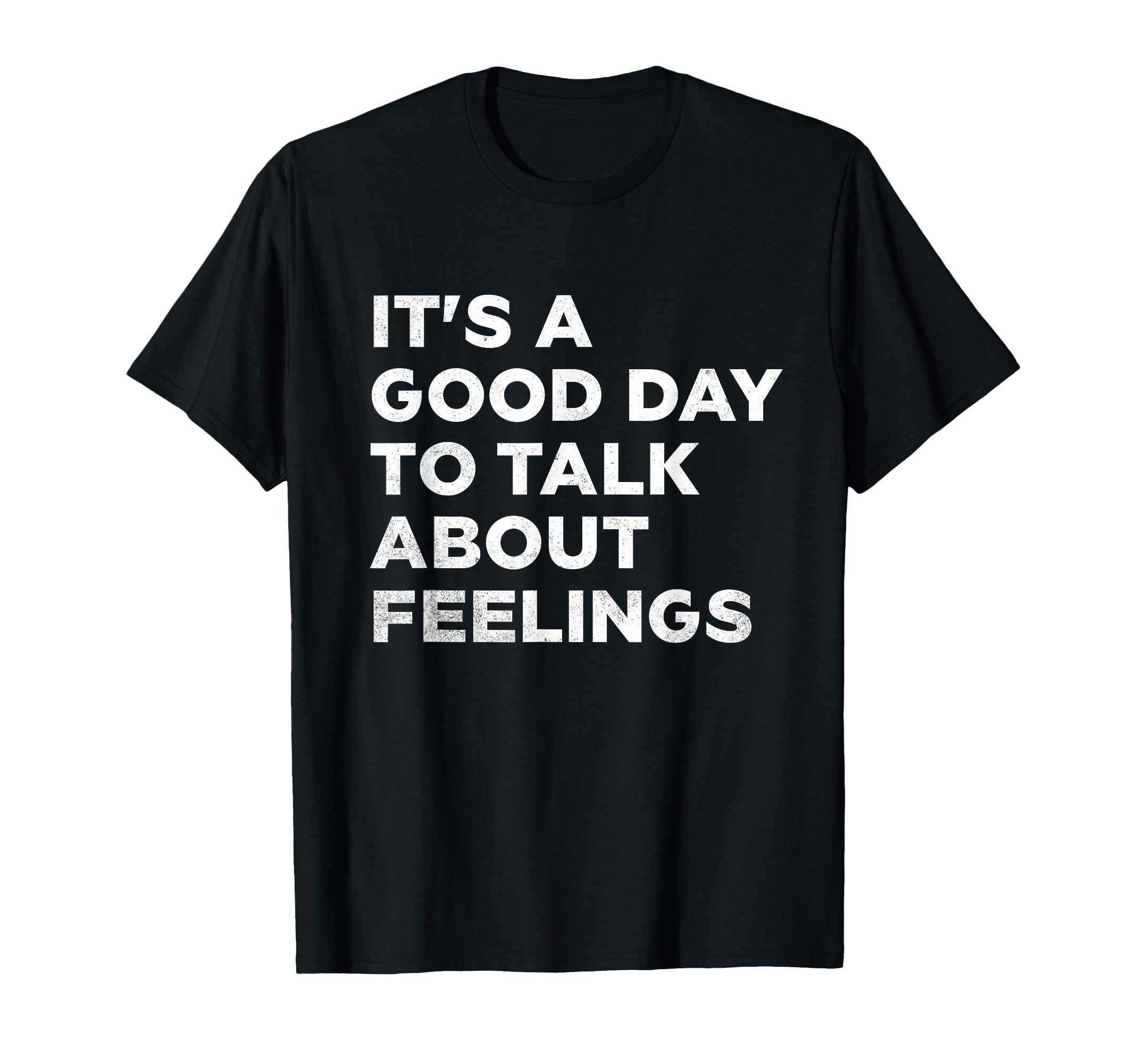 Its Good Day To Talk About Feelings T-Shirt - Streetwear Style Unisex - T-Shirt, Sweatshirt, Hoodie