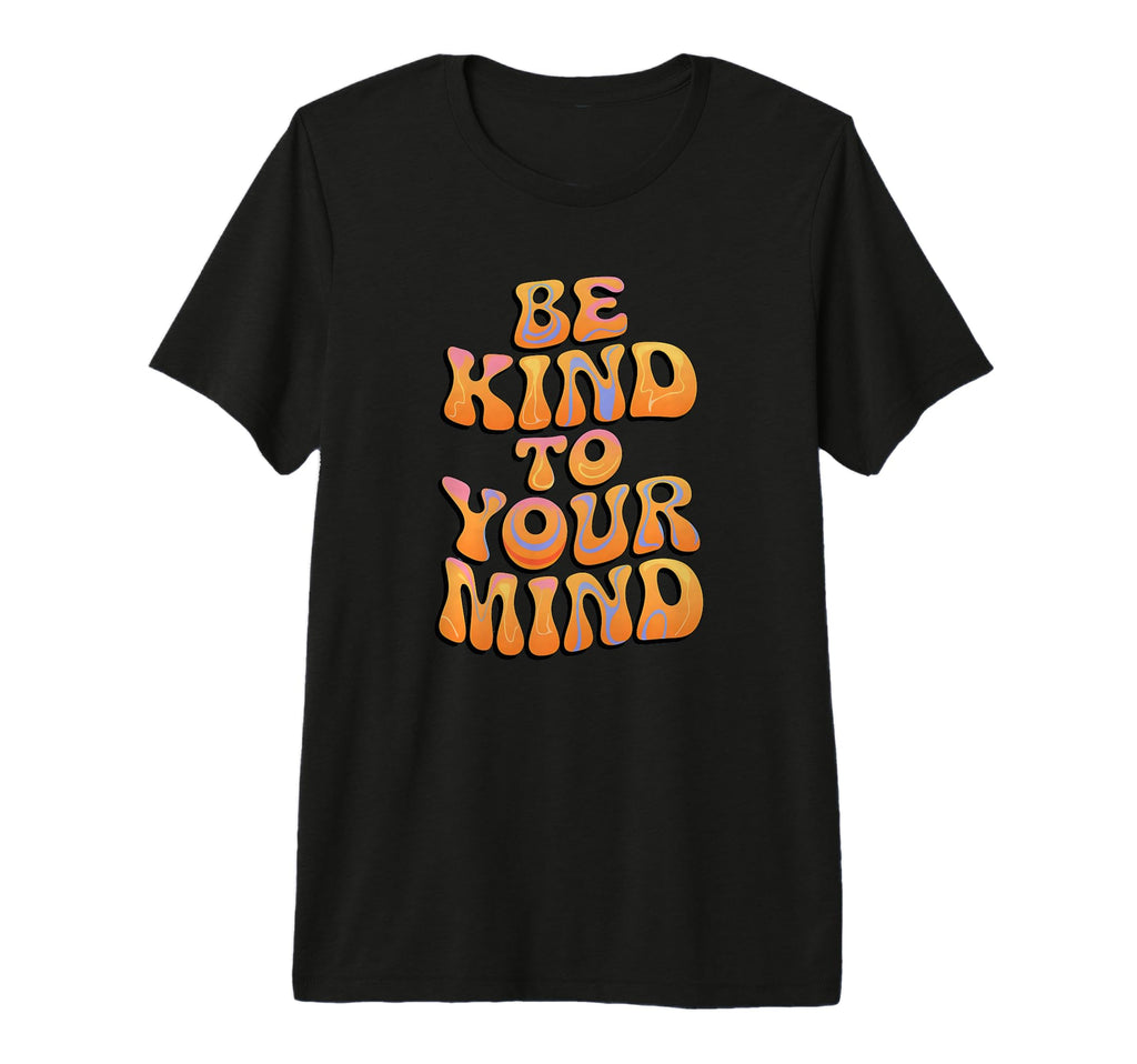 Be Kind To Your Mind Groovy Calm Tri T-Shirt - Minimalist Print for Adults - T-Shirt, Sweatshirt, Hoodie