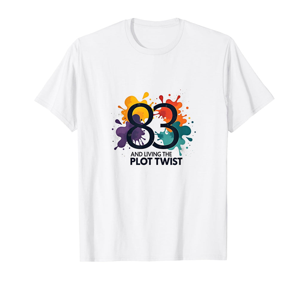 83 And Living Plot Twist Birthday Gift T-Shirt - Trendy Graphic for Adults - T-Shirt, Sweatshirt, Hoodie