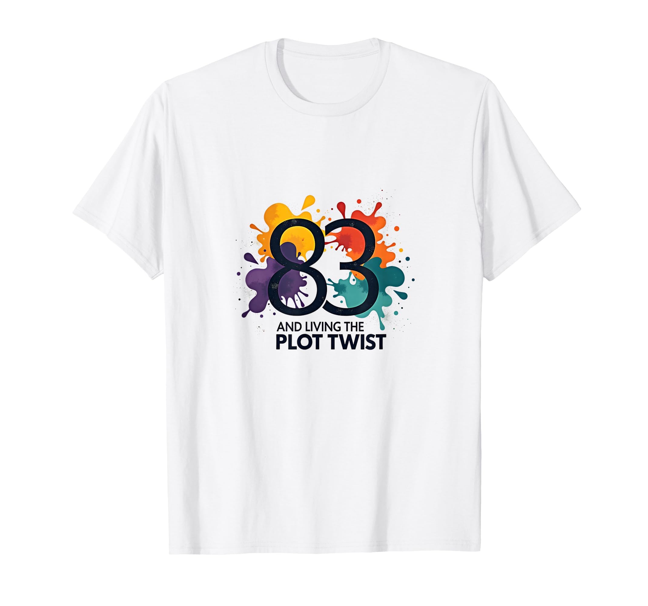 83 And Living Plot Twist Birthday Gift T-Shirt - Custom Art Print Unisex - T-Shirt, Sweatshirt, Hoodie
