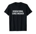 Generational Curse Breaker T-Shirt - Trendy Graphic Unisex - T-Shirt, Sweatshirt, Hoodie