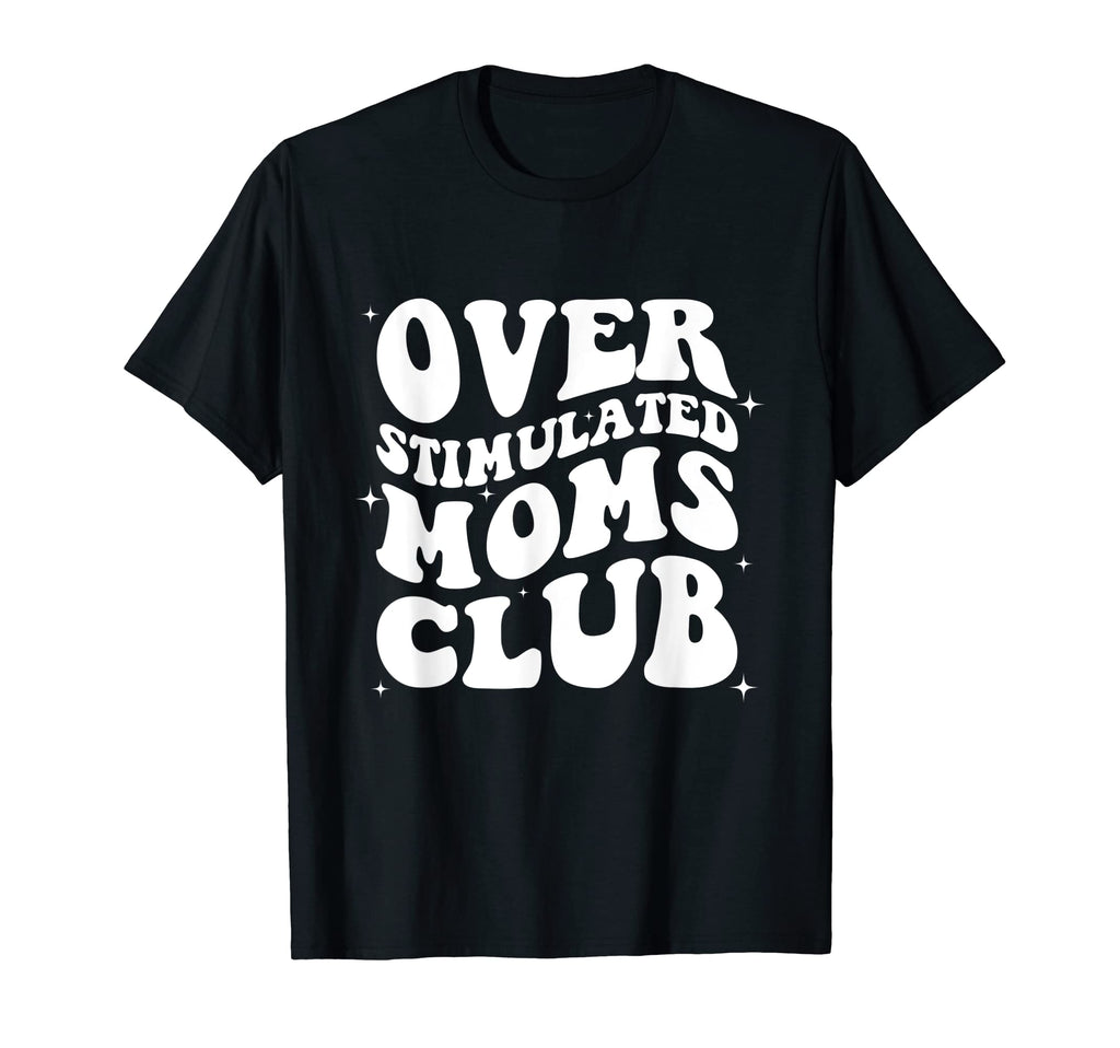 Groovy Overstimulated Moms Club Funny T-Shirt - Unique Graphic Men Women - T-Shirt, Sweatshirt, Hoodie