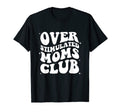 Groovy Overstimulated Moms Club Funny T-Shirt - Unique Graphic Men Women - T-Shirt, Sweatshirt, Hoodie