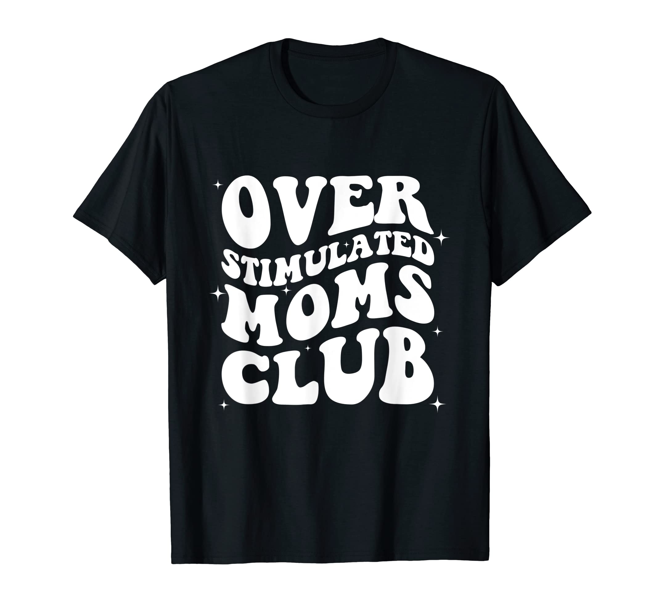 Groovy Overstimulated Moms Club Funny T-Shirt - Unique Graphic Men Women - T-Shirt, Sweatshirt, Hoodie