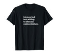 Introverted But Willing To Discuss T-Shirt - Streetwear Style Men Women - T-Shirt, Sweatshirt, Hoodie