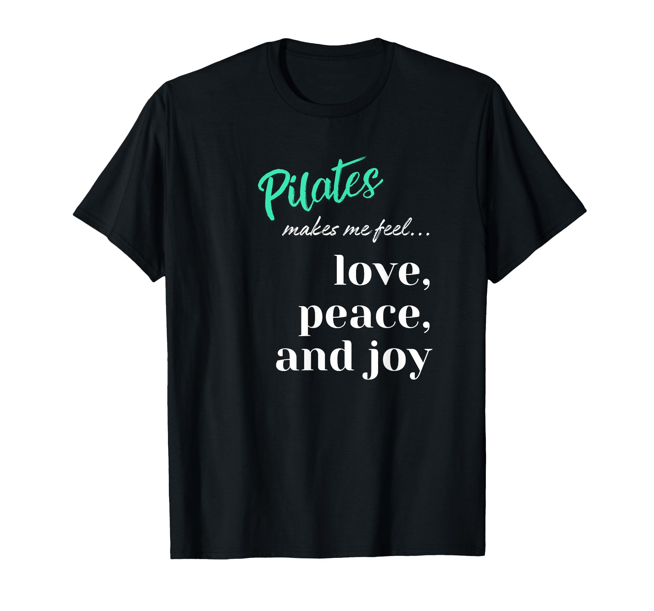 Pilates Love Peace Joy Mindful T-Shirt - Custom Art Print for Adults - T-Shirt, Sweatshirt, Hoodie