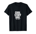 Story Bro Keep Going Sarcastic T-Shirt - Aesthetic Graphic Unisex - T-Shirt, Sweatshirt, Hoodie