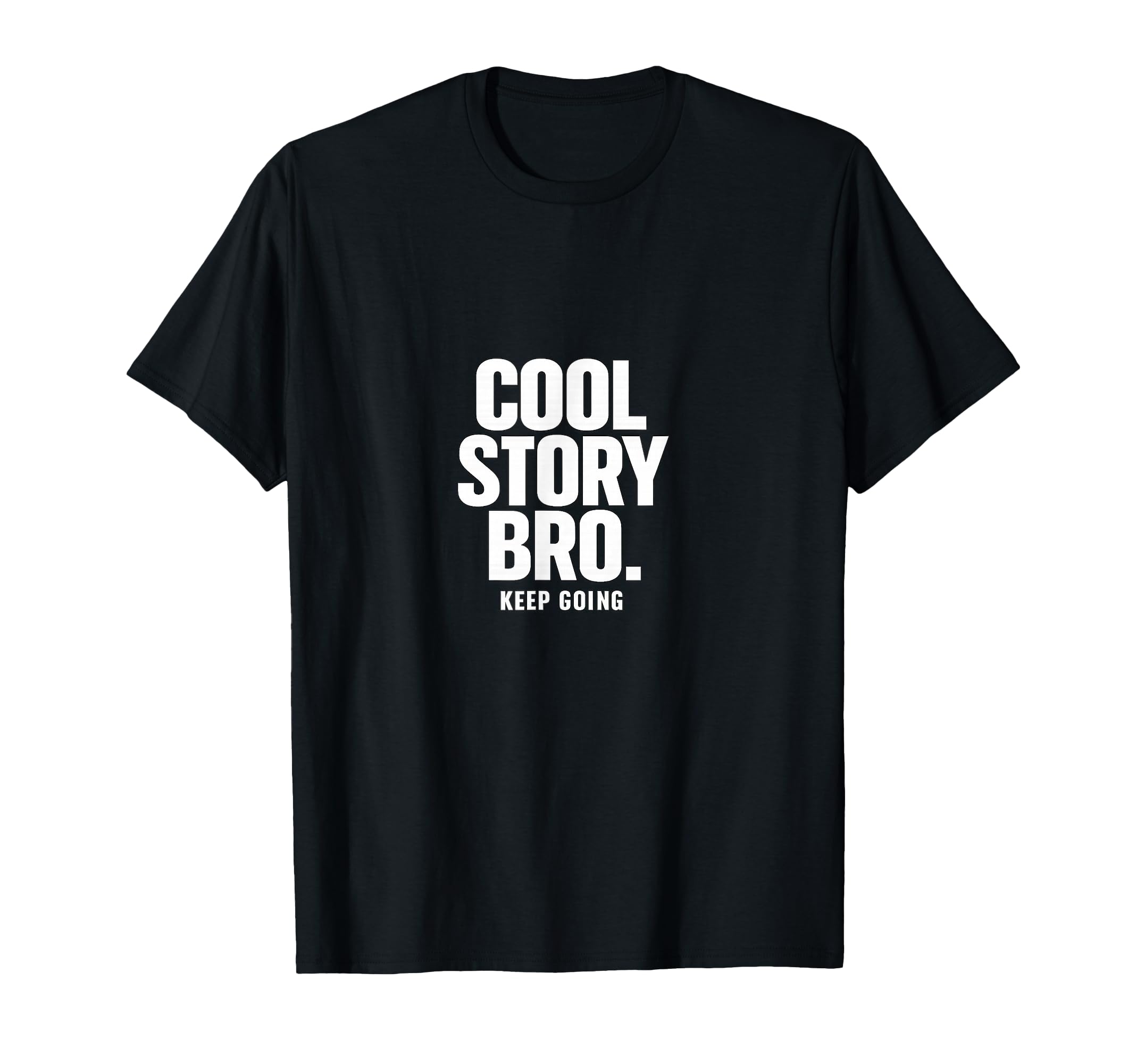 Story Bro Keep Going Sarcastic T-Shirt - Aesthetic Graphic Unisex - T-Shirt, Sweatshirt, Hoodie
