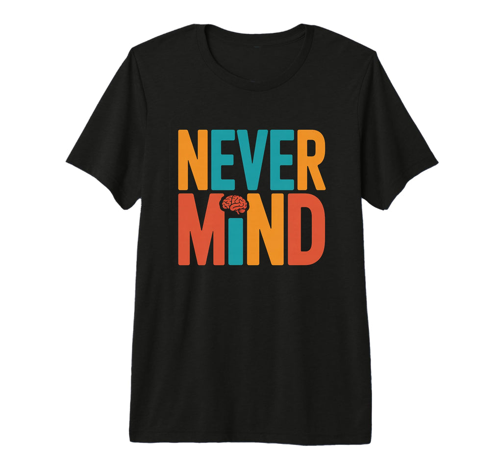 Never Mind Philosophical Meditation T-Shirt - Graphic Print Men Women - T-Shirt, Sweatshirt, Hoodie