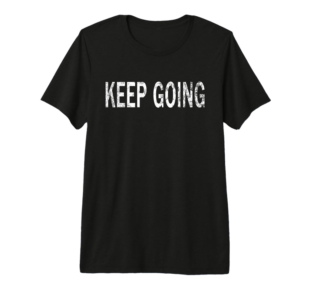 Keep Going Distressed Motivational Tri T-Shirt - Custom Art Print Unisex - T-Shirt, Sweatshirt, Hoodie