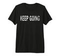 Keep Going Distressed Motivational Tri T-Shirt - Custom Art Print Unisex - T-Shirt, Sweatshirt, Hoodie