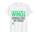 Wearing My Wings Embracing My Mind T-Shirt - Fun Novelty Design Unisex - T-Shirt, Sweatshirt, Hoodie