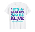 Its Good Day To Be Alive Mental T-Shirt - Streetwear Style for Adults - T-Shirt, Sweatshirt, Hoodie