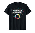 Mentally Buffering Funny Meme Mental T-Shirt - Graphic Print for Adults - T-Shirt, Sweatshirt, Hoodie