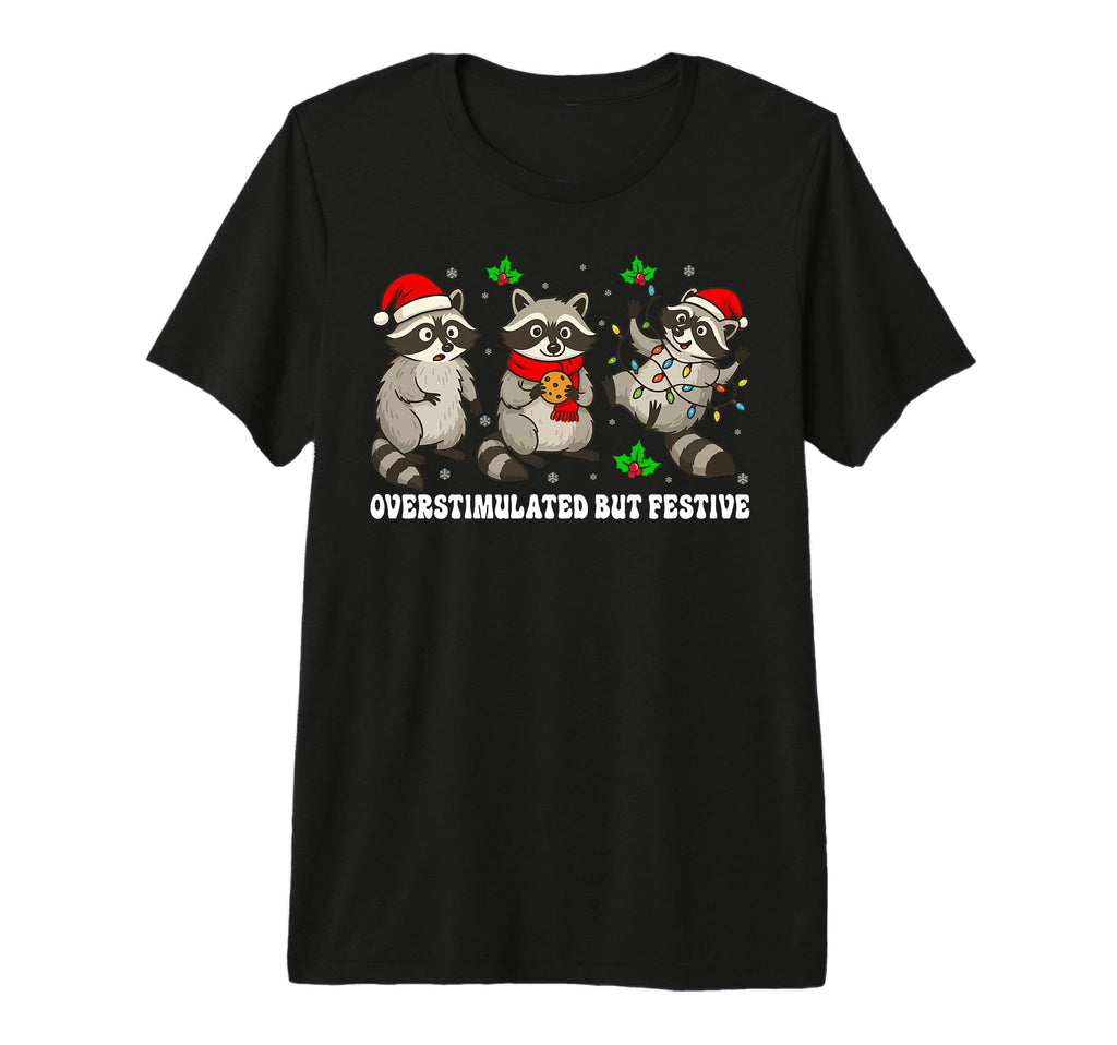 Funny Raccoon Overstimulated But Festive T-Shirt - Custom Art Print Unisex - T-Shirt, Sweatshirt, Hoodie