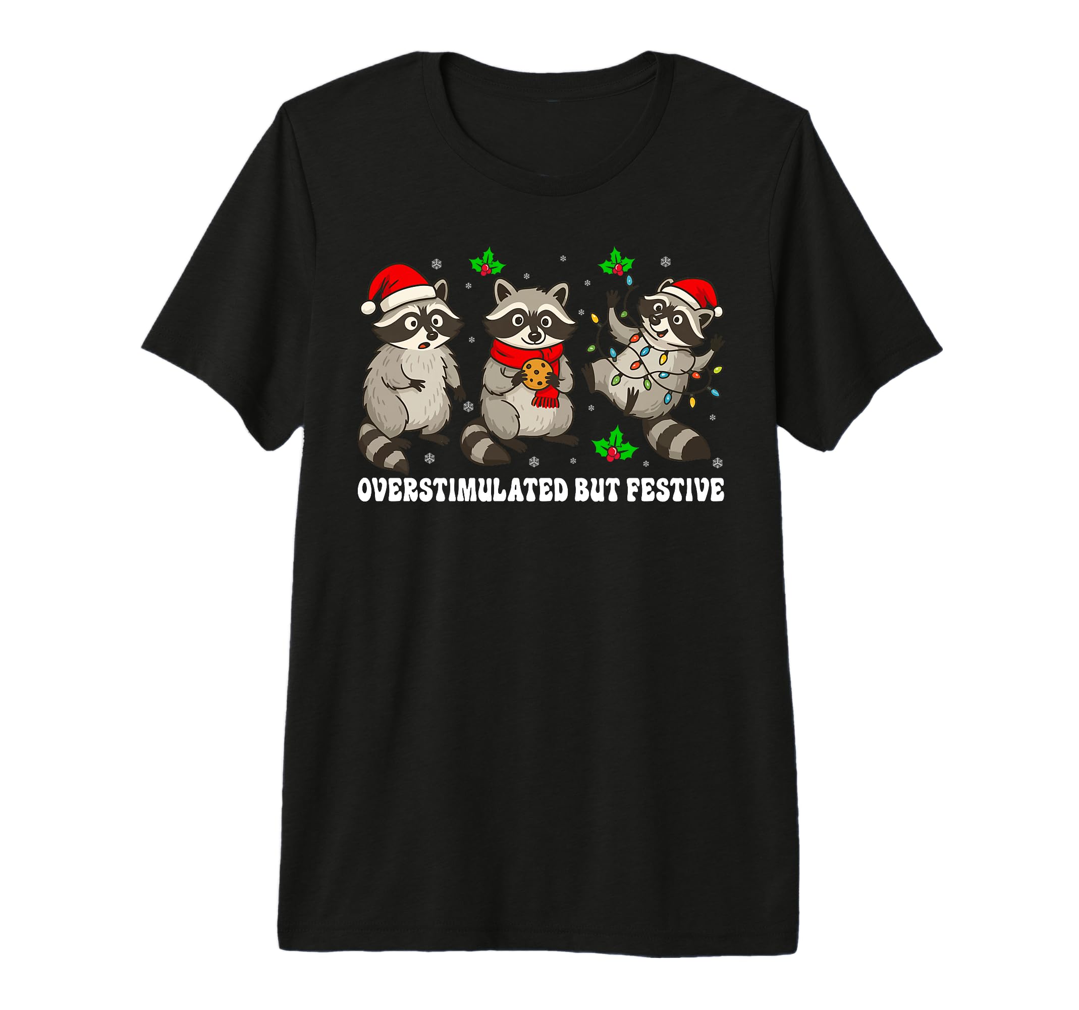 Funny Raccoon Overstimulated But Festive T-Shirt - Custom Art Print Unisex - T-Shirt, Sweatshirt, Hoodie