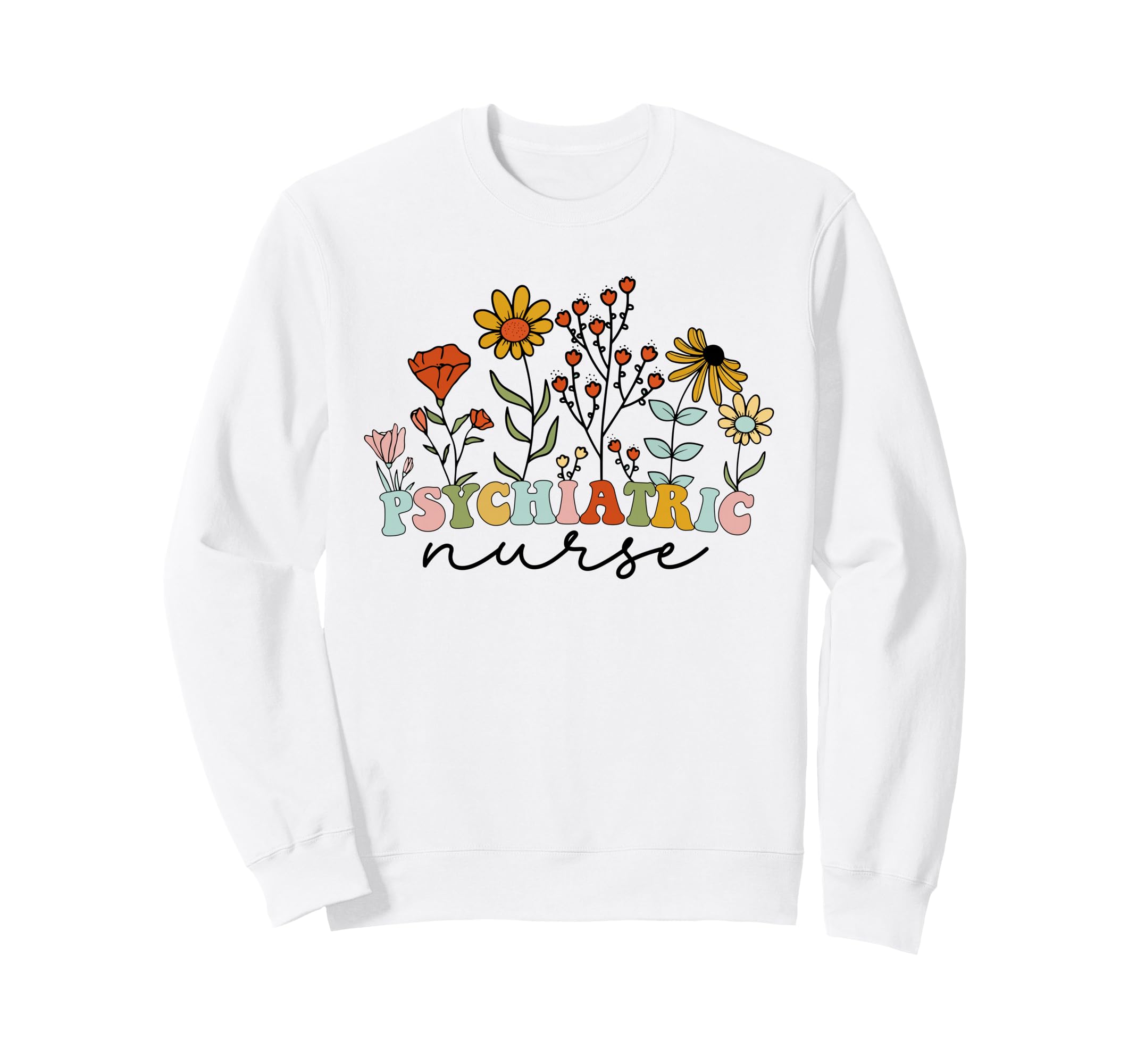 Floral Psychiatric Nurse Rn Sweatshirt - Casual Everyday Wear Unisex - T-Shirt, Sweatshirt, Hoodie
