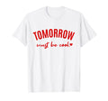 Tomorrow Must Kindness Mental Health T-Shirt - Minimalist Print Men Women - T-Shirt, Sweatshirt, Hoodie