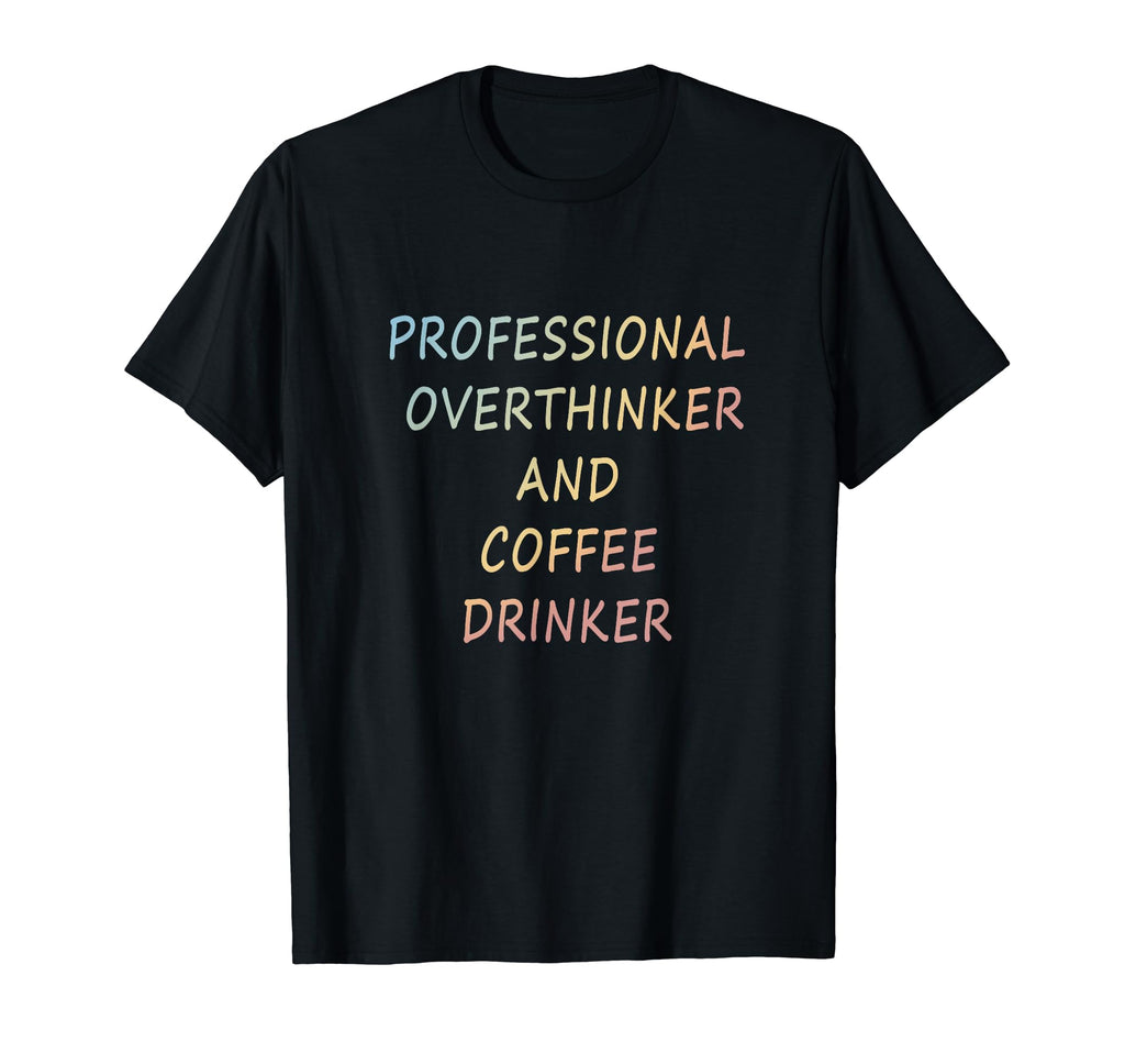 Professional Overthinker And Coffee T-Shirt - Custom Art Print Unisex - T-Shirt, Sweatshirt, Hoodie
