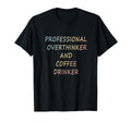 Professional Overthinker And Coffee T-Shirt - Custom Art Print Unisex - T-Shirt, Sweatshirt, Hoodie