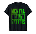 Mental Health Matters Awareness T-Shirt - Fun Novelty Design Men Women - T-Shirt, Sweatshirt, Hoodie