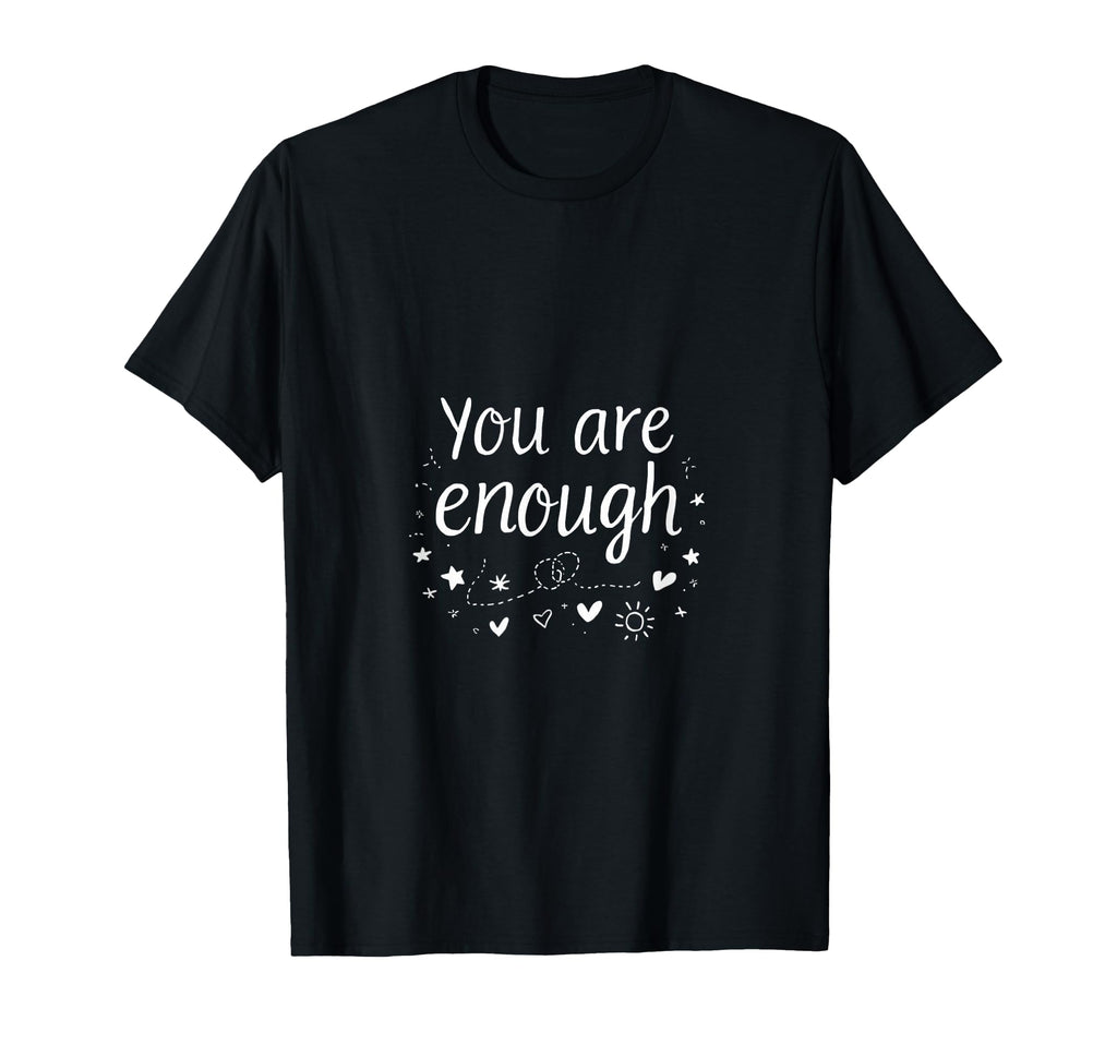 You Are Enough Positive Affirmation T-Shirt - Novelty Apparel for Adults - T-Shirt, Sweatshirt, Hoodie