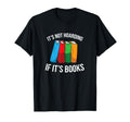 Its Not Hoarding If Its Books Funny Book T-Shirt - Custom Art Print Unisex - T-Shirt, Sweatshirt, Hoodie