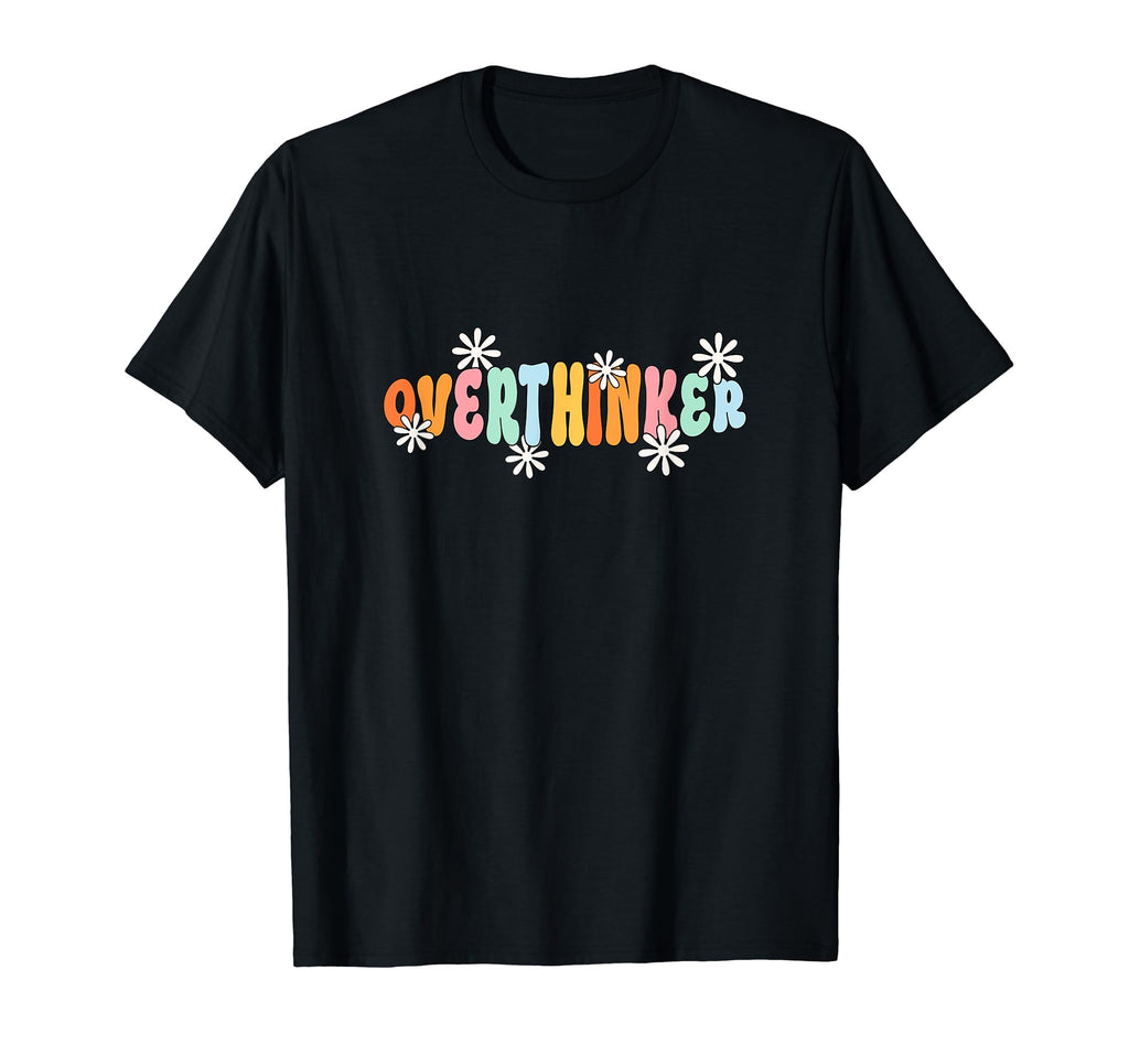 Overthinker Groovy Colorful Flower Mental T-Shirt - Novelty Apparel Unisex - T-Shirt, Sweatshirt, Hoodie