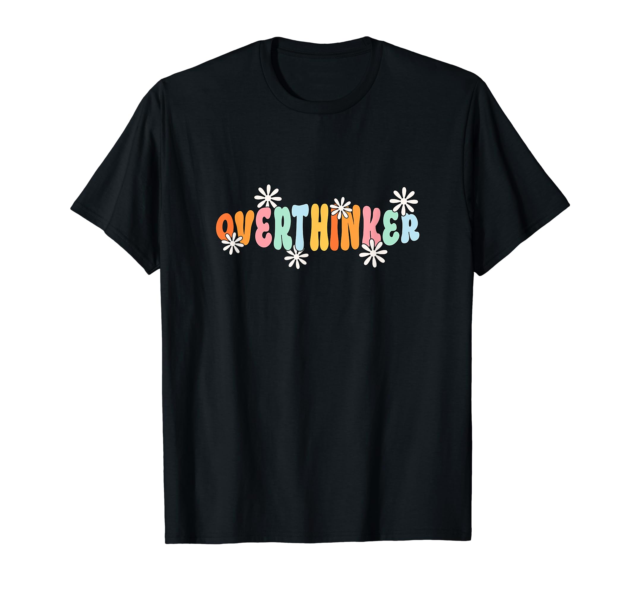 Overthinker Groovy Colorful Flower Mental T-Shirt - Novelty Apparel Unisex - T-Shirt, Sweatshirt, Hoodie